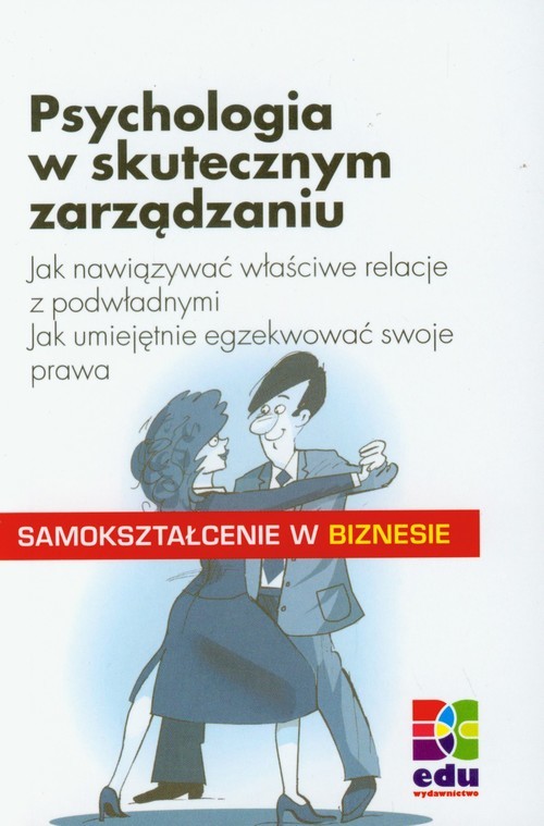 okładka Psychologia w skutecznym zarządzniu Jak nawiązać właściwe relacje z podwładnymi książka | Michal Hans Klein, Christian Kolb