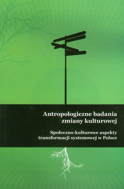 okładka Antropologiczne badania zmiany kulturowej Społeczno-kulturowe aspekty transformacji systemowej w Polsce książka | Praca Zbiorowa, Praca Zbiorowa