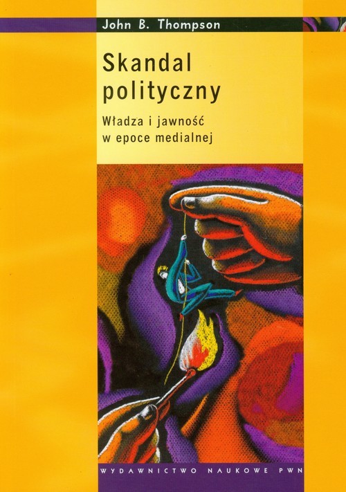 okładka Skandal polityczny Władza i jawność w epoce medialnej książka | John B. Thompson