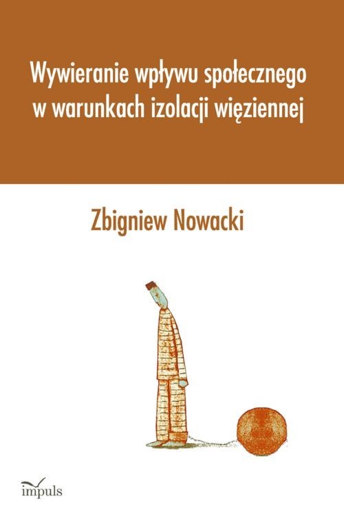 okładka Wywieranie wpływu społecznego w warunkach izolacji więziennej książka | Zbigniew Nowicki