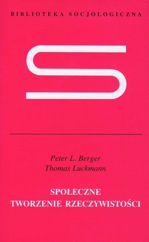 okładka Społeczne tworzenie rzeczywistości Traktat z socjologii wiedzy książka | Peter L. Berger, Thomas Luckmann