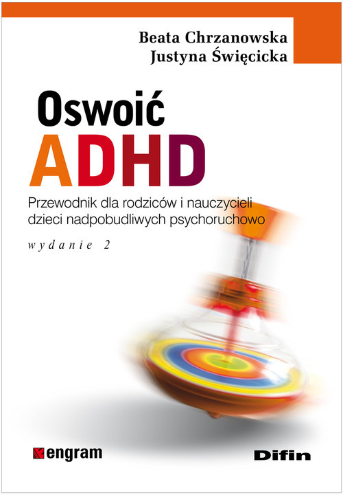 okładka Oswoić ADHD Poradnik dla rodziców i nauczycieli dzieci nadpobudliwych psychoruchowo książka | Beata Chrzanowska, Justyna Święcicka