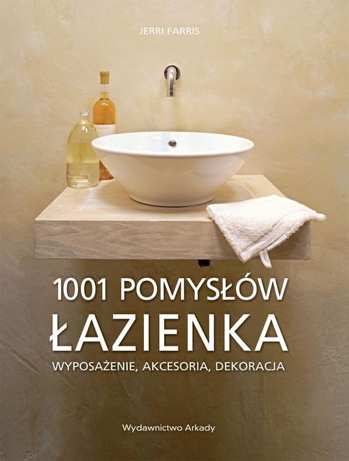 okładka Łazienka 1001 pomysłów Wyposażenie, akcesoria, dekoracje książka | Farris Jerri