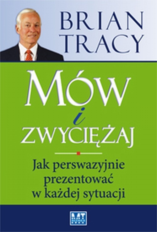 okładka Mów i zwyciężaj Jak perswazyjnie prezentować w każdej sytuacji książka | Brian Tracy