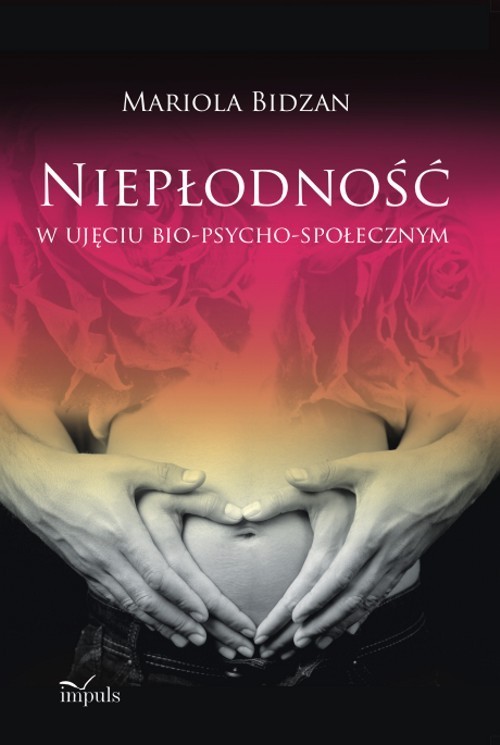 okładka Niepłodność w ujęciu bio-psycho-społecznym książka | Bidzan Mariola