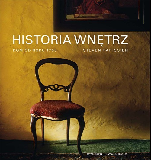 okładka Historia wnętrz Dom od roku 1700 książka | Parissien Steven