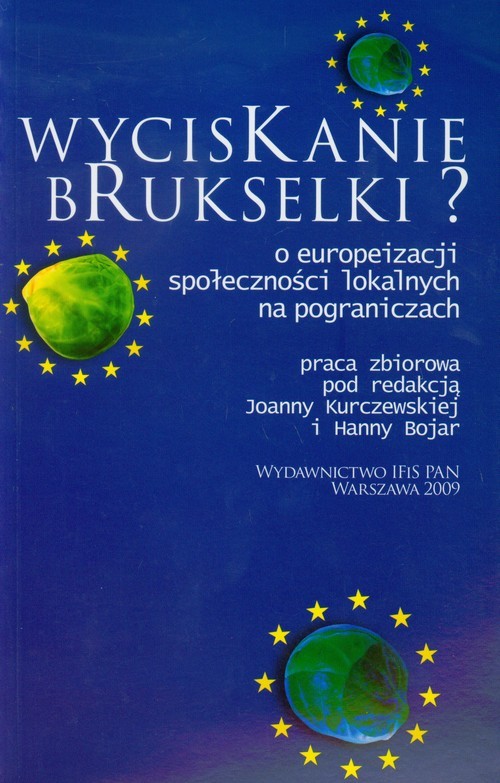 okładka Wyciskanie brukselki O europeizacji społeczności lokalnych na pograniczach książka | Praca Zbiorowa