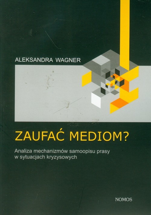 okładka Zaufać mediom? Analiza mechanizmów samoopisu prasy w sytuacjach kryzysowych książka | Aleksandra Wagner