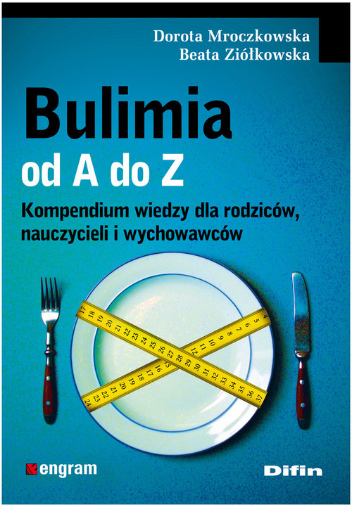 okładka Bulimia od A do Z Kompendium wiedzy dla rodziców, nauczycieli i wychowawców książka | Dorota Mroczkowska, Beata Ziółkowska