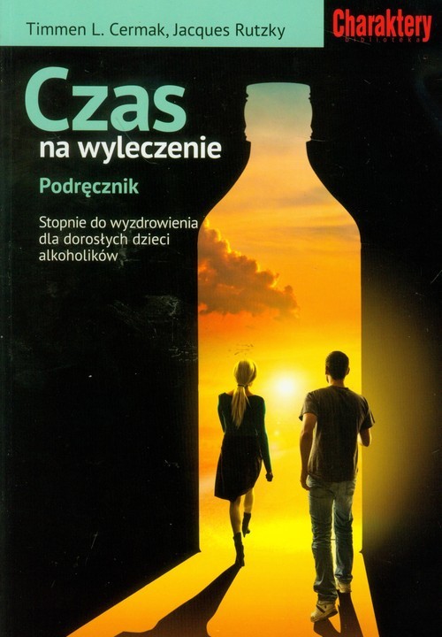 okładka Czas na wyleczenie Podręcznik Stopnie do wyzdrowienia dla dorosłych dzieci alkoholików książka | Timmen L. Cermak, Jacques Rutzky