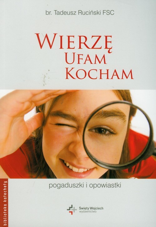 okładka Wierzę ufam kocham Pogaduszki i opowiastki książka | Tadeusz Ruciński