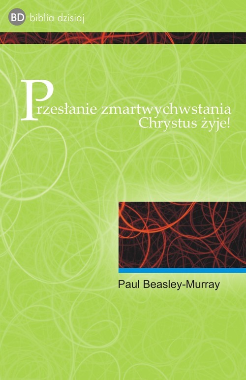 okładka Przesłanie zmartwychwstania Chrystus żyje! książka | Beasley-Murray Paul