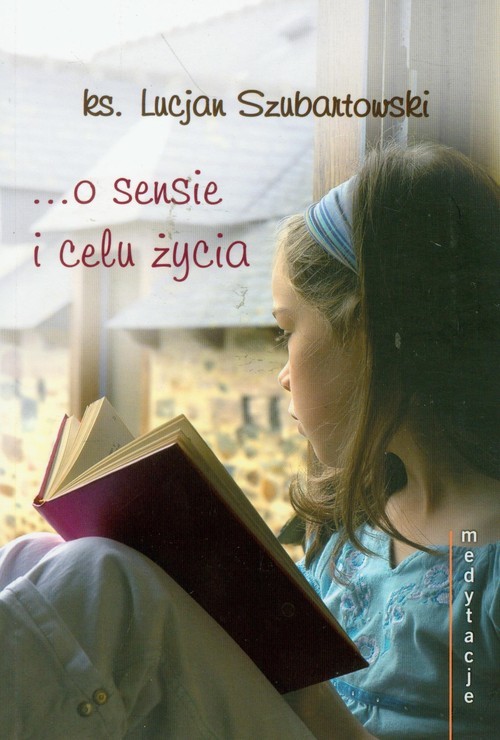 okładka O sensie i celu życia Medytacje książka | Lucjan Szubartowski