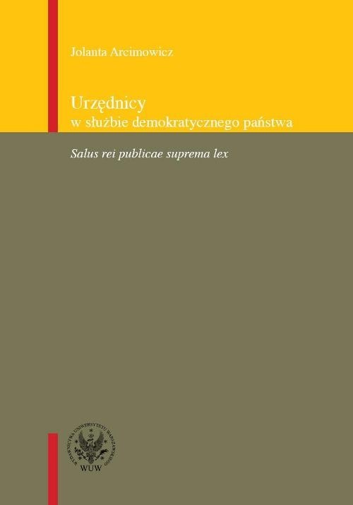 okładka Urzędnicy w służbie demokratycznego państwa Salus rei publicae suprema lex książka | Arcimowicz Jolanta