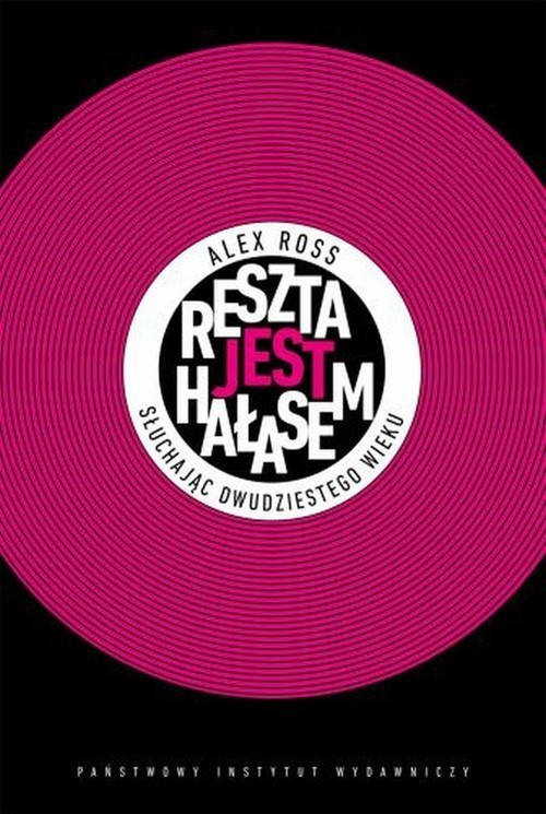 okładka Reszta jest hałasem Słuchając dwudziestego wieku książka | Alex Ross