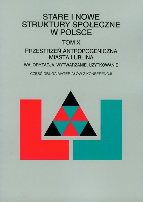 okładka Stare i nowe struktury społeczne w Polsce Tom X Przestrzeń antropogeniczna miasta Lublina książka | Styk Józef