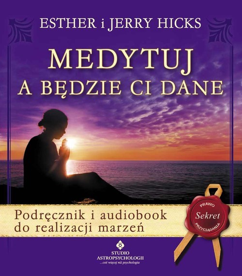 okładka Medytuj a będzie Ci dane + CD Podręcznik i audiobook do realizacji marzeń książka | Esther Hicks, Jerry Hicks