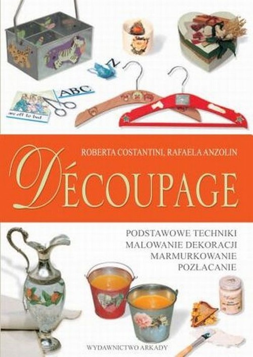 okładka Decoupage Podstawowe techniki Malowanie dekoracji Marmurkowanie Pozłacanie książka | Roberta Costantin, Rafaela Anzolin