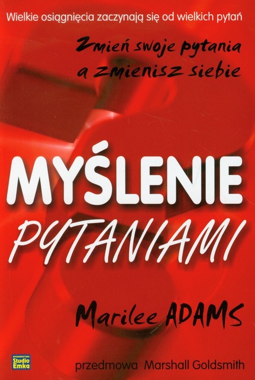 okładka Myślenie pytaniami Zmień swoje pytania a zmienisz siebie książka | Marilee Adams