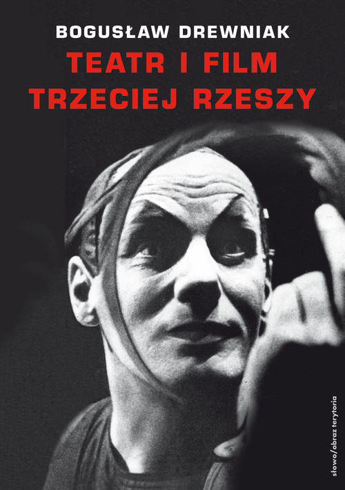 okładka Teatr i film Trzeciej Rzeszy W systemie hitlerowskiej propagandy książka | Bogusław Drewniak