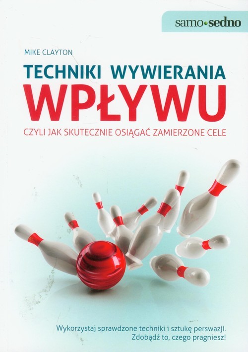 okładka Techniki wywierania wpływu czyli jak skutecznie osiągać zamierzone cele książka | Mike Clayton