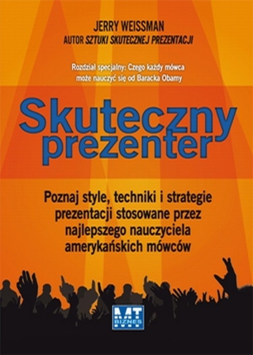 okładka Skuteczny prezenter Poznaj style, techniki i strategie prezentacji stosowane przez najlepszego nauczyciela amerykańskich książka | Jerry Weissman
