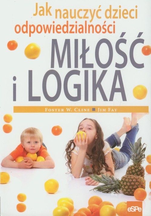 okładka Miłość i logika Jak nauczyć dzieci odpowiedzialności książka | Foster W. Cline, Jim Fay