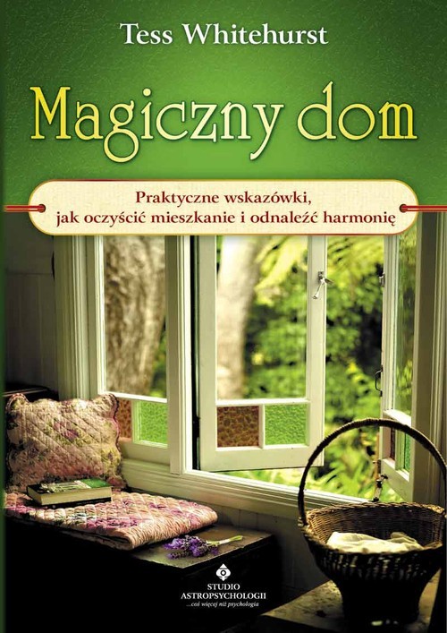 okładka Magiczny dom Praktyczne wskazówki, jak oczyścić mieszkanie i odnaleźć harmonię książka | Tess Whitehurst