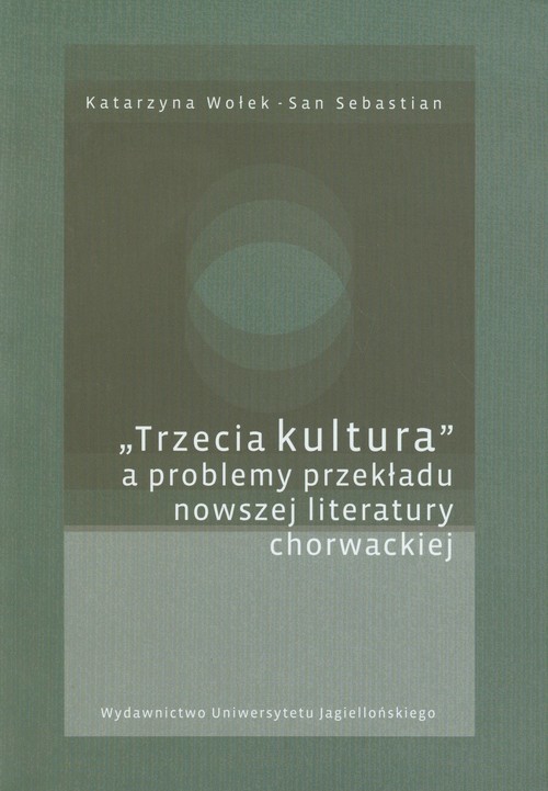 okładka Trzecia kultura a problemy przekładu nowszej literatury chorwackiej książka | Wołek Katarzyna