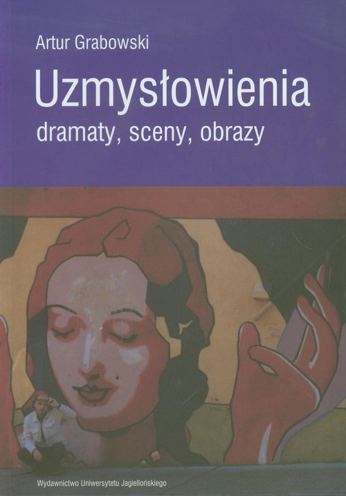 okładka Uzmysłowienia Dramaty sceny obrazy książka | Artur Grabowski