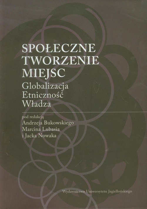 okładka Społeczne tworzenie miejsc Globalizacja Etniczność Władza książka