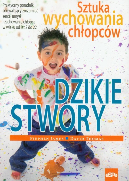 okładka Dzikie stwory Sztuka wychowywania chłopców książka | Stephen James, David Thomas
