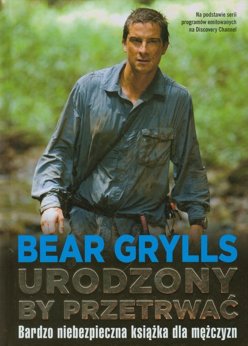 okładka Urodzony by przetrwać książka | Bear Grylls