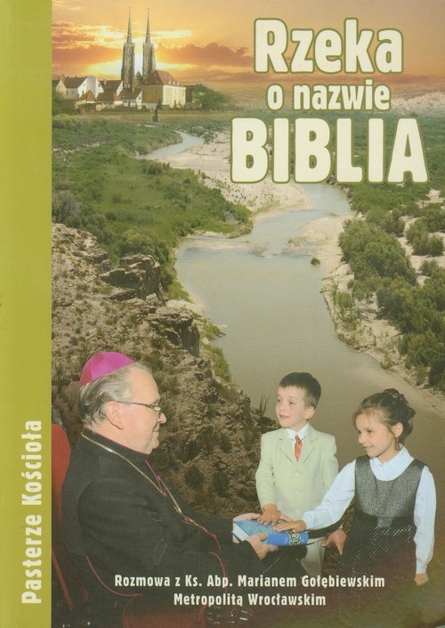 okładka Rzeka o nazwie Biblia Rozmowa z ks. Abp Marianem Gołębiewskim Metropolitą Wrocławskim książka