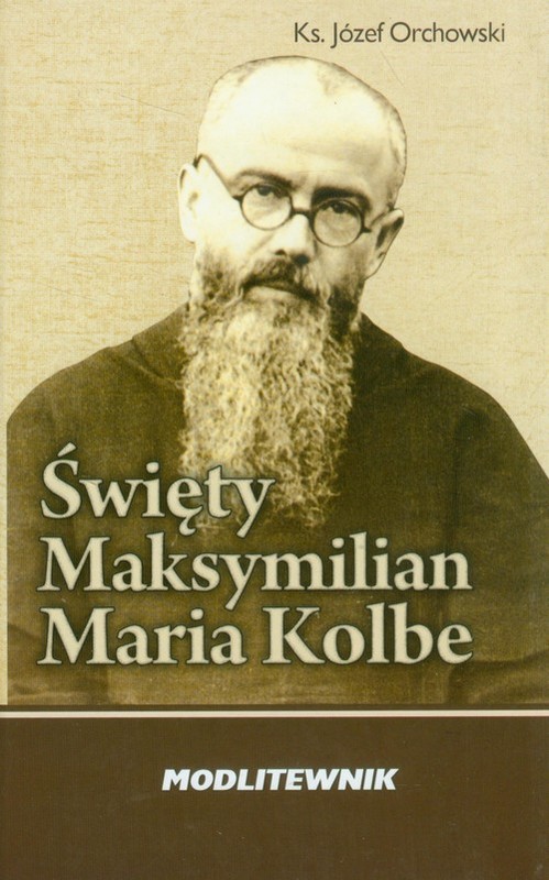 okładka Święty Maksymilian Kolbe Modlitewnik książka | Józef Orchowski