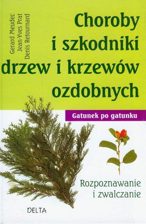 okładka Choroby i szkodniki drzew i krzewów ozdobnych Rozpoznawanie i zwalczanie książka | Gerard Meudec, Jean-Yves Prat, Den Retournard