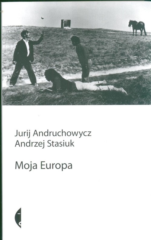 okładka Moja Europa książka | Jurij Andruchowycz, Andrzej Stasiuk