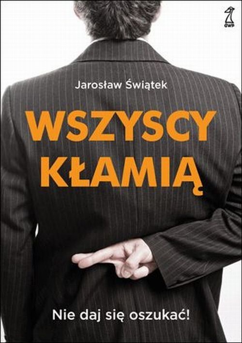 okładka Wszyscy kłamią Nie daj się oszukać książka | Świątek Jarosław