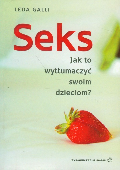 okładka Seks Jak to wytłumaczyć swoim dzieciom książka | Galli Leda