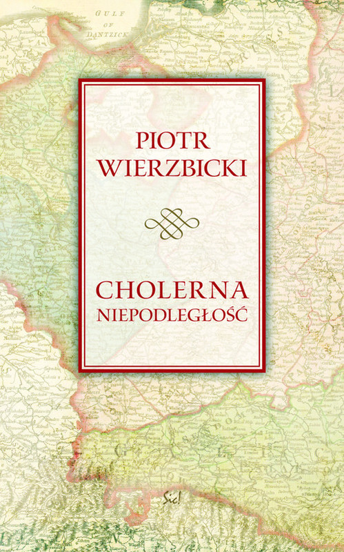 okładka Cholerna niepodległość książka | Piotr Wierzbicki