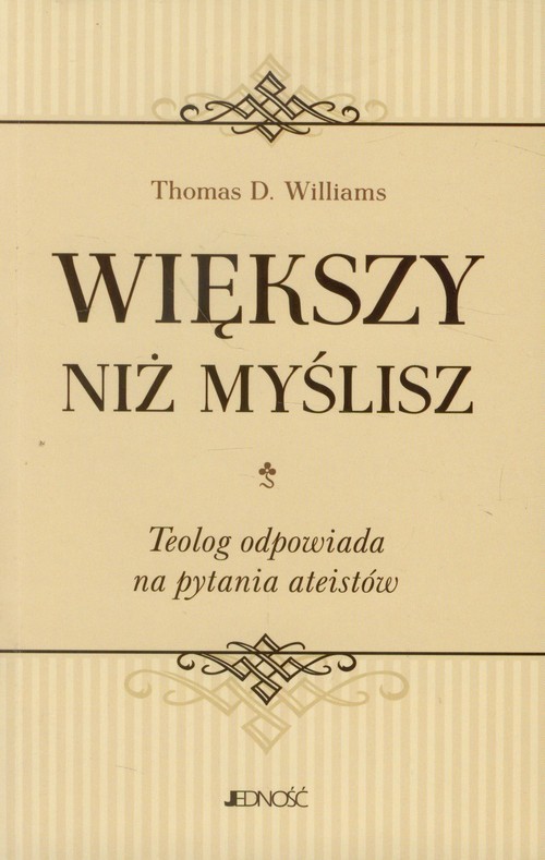 okładka Większy niż myślisz Teolog odpowiada na pytania ateistów książka | Thomas D. Williams