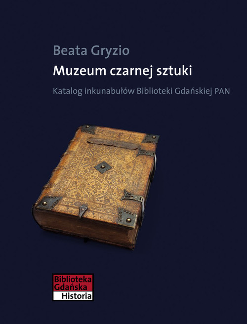 okładka Muzeum czarnej sztuki Katalog inkunabułów Biblioteki Gdańskiej PAN książka | Beata Gryzio
