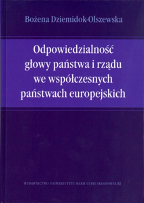 okładka Odpowiedzialność głowy państwa i rządu we współczesnych państwach europejskich książka | Bożena Dziemidok-Olszewska