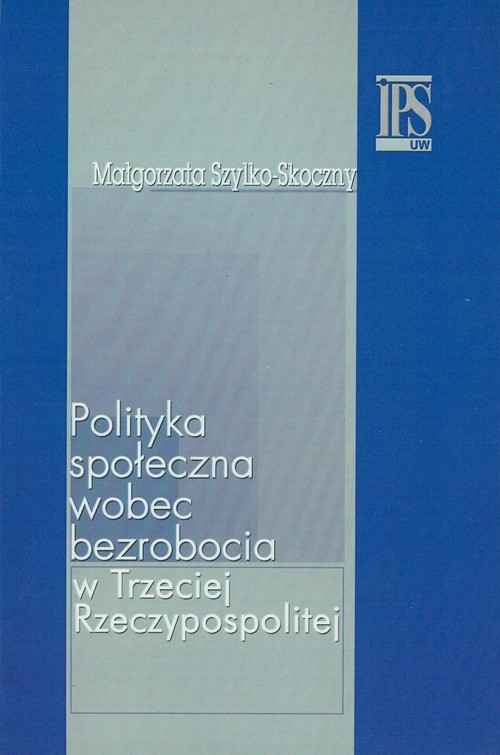 okładka Polityka społeczna wobec bezrobocia książka | Szylko-Skoczny Małgorzata