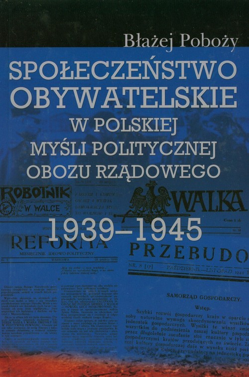 okładka Społeczeństwo obywatelskie w polskiej myśli politycznej obozu rządowego 1939-1945 książka | Poboży Błażej