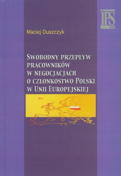 okładka Swobodny przepływ pracowników w negocjacjach o członkostwo Polski w Unii Europejskiej książka | Maciej Duszczyk