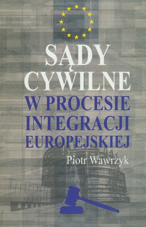 okładka Sądy cywilne w procesie integracji europejskiej książka | Wawrzyk Piotr