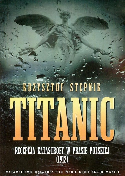 okładka Titanic Recepcja katastrofy w prasie polskiej 1912 książka | Stępnik Krzysztof