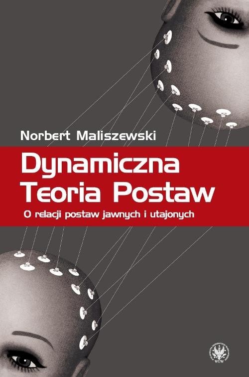 okładka Dynamiczna Teoria Postaw O relacji postaw jawnych i utajonych książka | Maliszewski Norbert