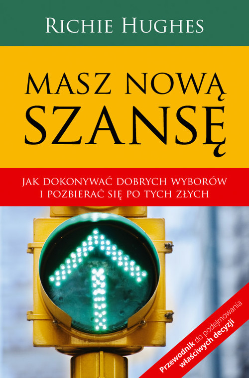 okładka Masz nową szansę Jak dokonywać dobrych wyborów i pozbierać się po tych złych. książka | Richie Hughes